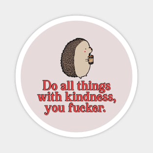 Do All Things With Kindness Magnet